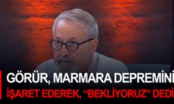 Görür, Marmara depremini işaret ederek, “Bekliyoruz” dedi!