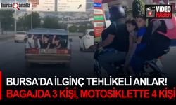 Bursa'da ilginç tehlikeli anlar!Bagajda 3 kişi,motosiklette 4 kişi