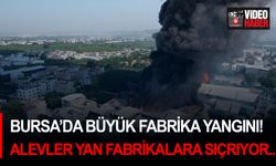 Bursa’da büyük fabrika yangını! Alevler yan fabrikalara sıçrıyor...