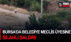 Bursa’da belediye meclis üyesine silahlı saldırı