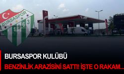 Bursaspor Kulübü benzinlik arazisini sattı! İşte o rakam...