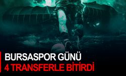 Bursaspor günü 4 transferle bitirdi