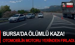 Bursa’da ölümlü kaza! Otomobilin motoru yerinden fırladı...