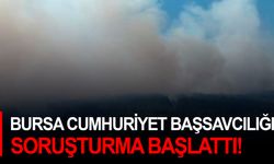 Bursa Cumhuriyet Başsavcılığı soruşturma başlattı!