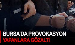 Bursa’da provokasyon yapanlara gözaltı