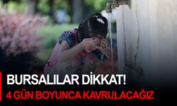 Bursalılar dikkat! 4 gün boyunca sıcak hava kavuracak