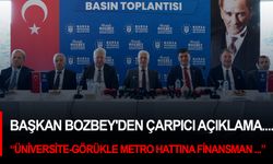 Başkan Bozbey'den çarpıcı açıklama....“Üniversite-Görükle metro hattı için finansman ayrılmamış”