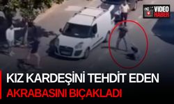 Kız kardeşini tehdit eden akrabasını bıçakladı