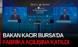 Bakan Kacır Bursa'da fabrika açılışına katıldı