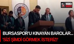 Bursaspor’u kınayan barolar... 'Sizi şimdi görmek isteriz!'