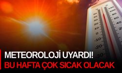 Meteoroloji uyardı! Bu hafta çok sıcak olacak