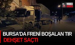 Bursa'da freni boşalan tır dehşet saçtı