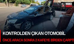 Kontrolden çıkan otomobil önce araca sonra 2 kafeye birden çarptı