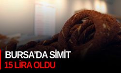 Bursa’da simit 15 lira oldu!