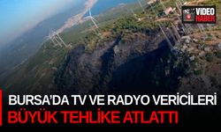 Bursa’da tv ve radyo vericileri büyük tehlike atlattı