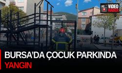 Bursa’da çocuk parkında yangın