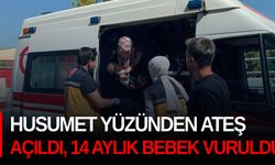 Husumet yüzünden ateş açıldı, 14 aylık bebek vuruldu