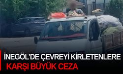 İnegöl’de çevreyi kirletenlere karşı büyük ceza