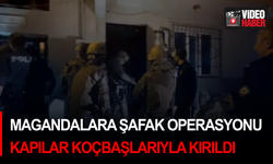 Magandalara şafak operasyonu: Kapılar koçbaşlarıyla kırıldı