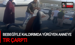 Bebeğiyle kaldırımda yürüyen anneye tır çarptı