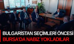 Bulgaristan seçimleri öncesi Bursa’da nabız yokladılar