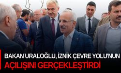 Bakan Uraloğlu, İznik Çevre Yolu'nun açılışını gerçekleştirdi