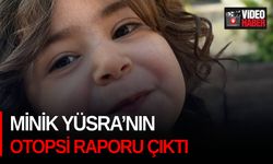 Minik Yüsra’nın otopsi raporu çıktı