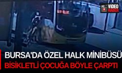 Bursa'da özel halk minibüsü bisikletli çocuğa böyle çarptı