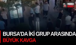 Bursa’da iki grup arasında çıkan büyük kavga