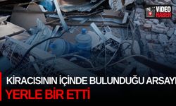 Kiracısının içinde bulunduğu arsayı yerle bir etti