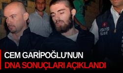 Cem Garipoğlu'nun DNA sonuçları açıklandı