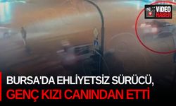 Bursa'da ehliyetsiz sürücü, genç kızı canından etti