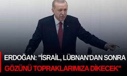 Erdoğan: "İsrail, Lübnan'dan sonra gözünü topraklarımıza dikecek"