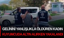 Bursa'da gelinini yanlışlıkla öldüren kadın, kuyumcuda altın alırken yakalandı