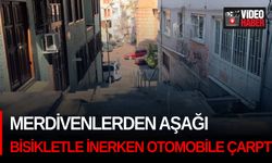 Merdivenlerden aşağı bisikletle inerken otomobile çarptı