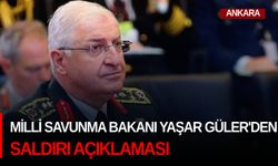 Milli Savunma Bakanı Yaşar Güler'den saldırı açıklaması