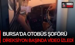 Bursa'da otobüs şoförü direksiyon başında video izledi