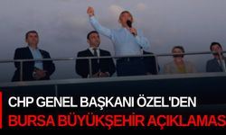 CHP Genel Başkanı Özel'den Bursa Büyükşehir açıklaması