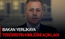 Bakan Yerlikaya teröristin kimliğini açıkladı