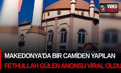 Makedonya'da bir camiden yapılan Fethullah Gülen anonsu viral oldu