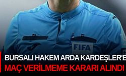 Bursalı hakem Arda Kardeşler'e maç verilmeme kararı alındı