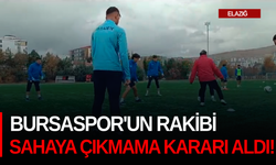 Bursaspor'un rakibi sahaya çıkmama kararı aldı!