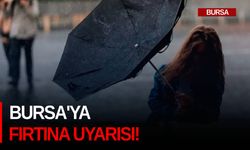 Bursa'ya fırtına uyarısı!