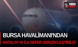 Bursa Havalimanı'ndan Antalya'ya ilk sefer gerçekleştirildi