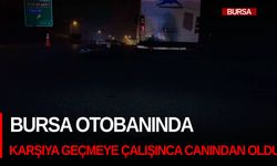 Bursa otobanında karşıya geçmeye çalışınca canından oldu