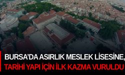 Bursa’da asırlık meslek lisesine, tarihi yapı için ilk kazma vuruldu