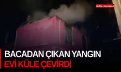 Bacadan çıkan yangın evi küle çevirdi