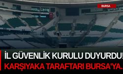 İl Güvenlik Kurulu duyurdu! Karşıyaka taraftarı Bursa'ya...