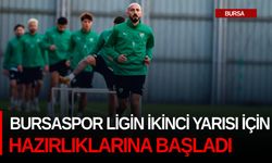 Bursaspor ligin ikinci yarısı için hazırlıklarına başladı