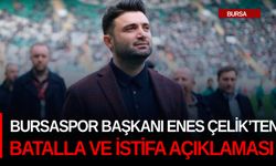 Bursaspor Başkanı Enes Çelik’ten Batalla ve istifa açıklaması